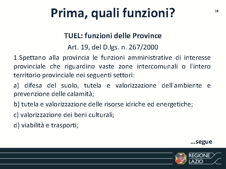 Prima, quali funzioni? 14 TUEL: funzioni delle Province Art. 19, del D. lgs. n.