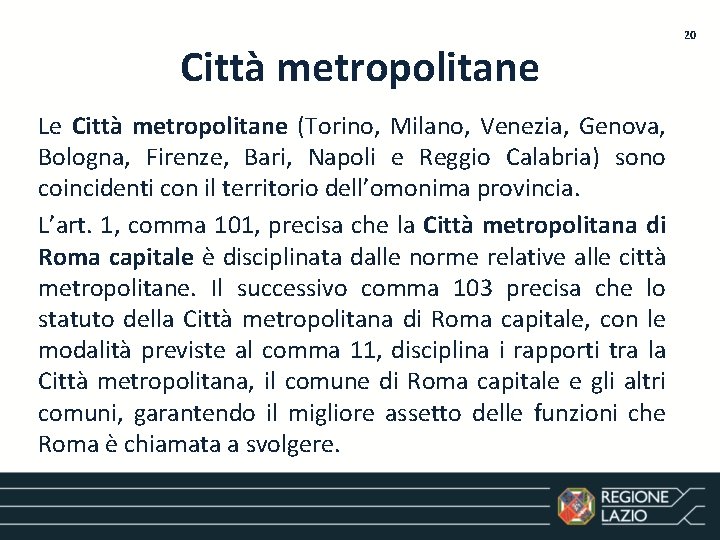 Città metropolitane Le Città metropolitane (Torino, Milano, Venezia, Genova, Bologna, Firenze, Bari, Napoli e