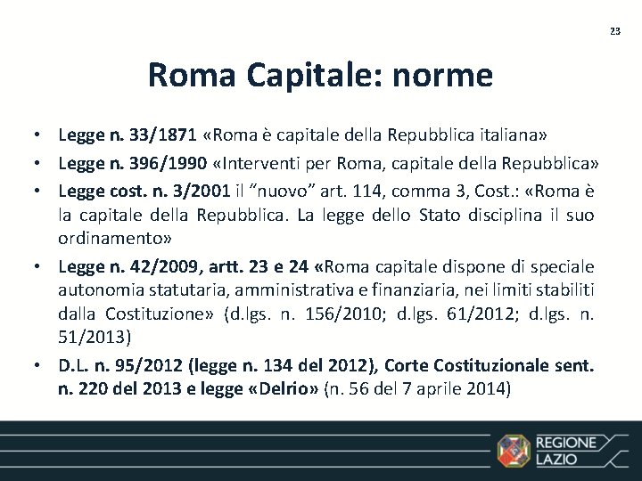 23 Roma Capitale: norme • Legge n. 33/1871 «Roma è capitale della Repubblica italiana»