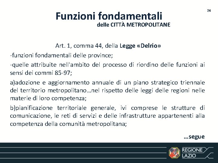 24 Funzioni fondamentali delle CITTÀ METROPOLITANE Art. 1, comma 44, della Legge «Delrio» -funzioni