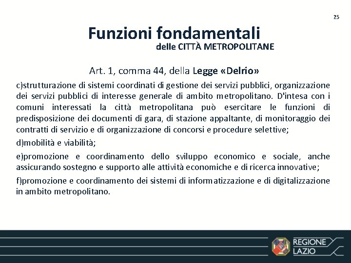 25 Funzioni fondamentali delle CITTÀ METROPOLITANE Art. 1, comma 44, della Legge «Delrio» c)strutturazione