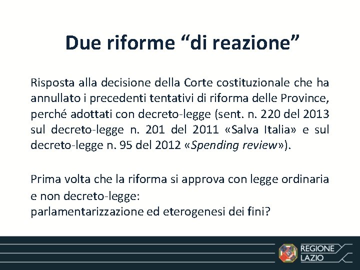 Due riforme “di reazione” Risposta alla decisione della Corte costituzionale che ha annullato i