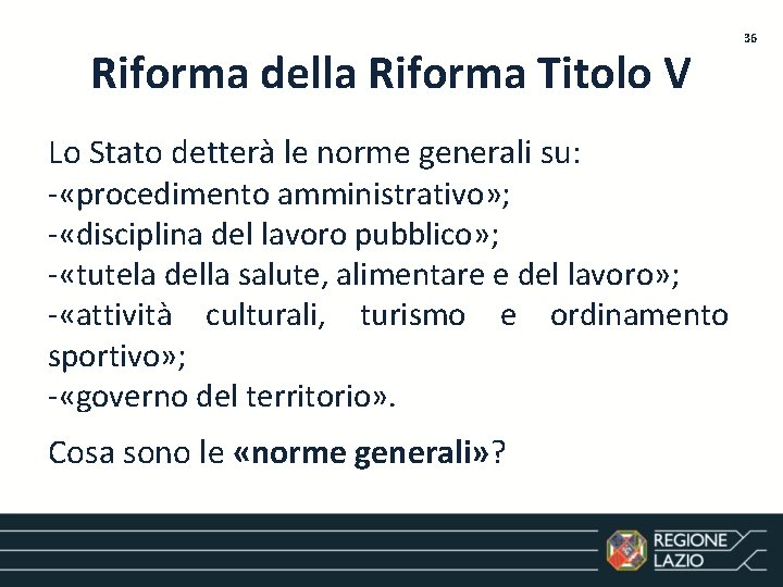 Riforma della Riforma Titolo V Lo Stato detterà le norme generali su: - «procedimento