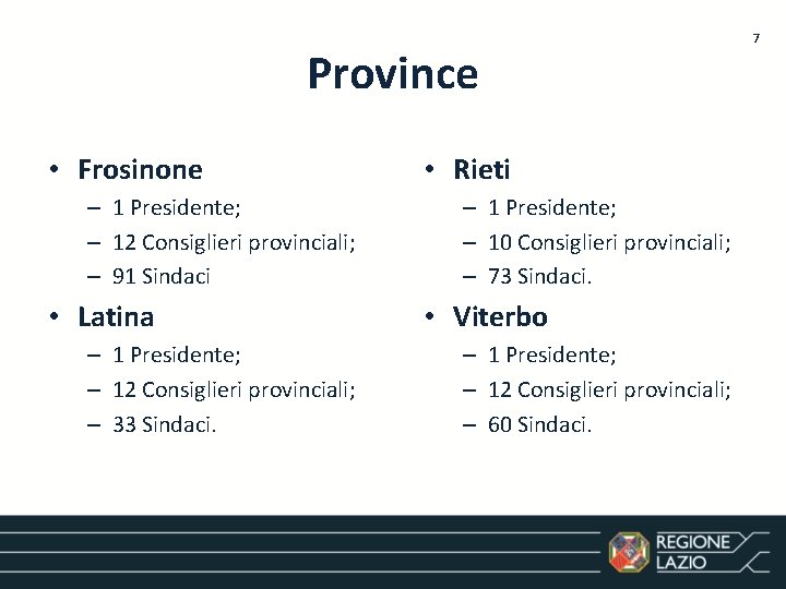 Province • Frosinone – 1 Presidente; – 12 Consiglieri provinciali; – 91 Sindaci •