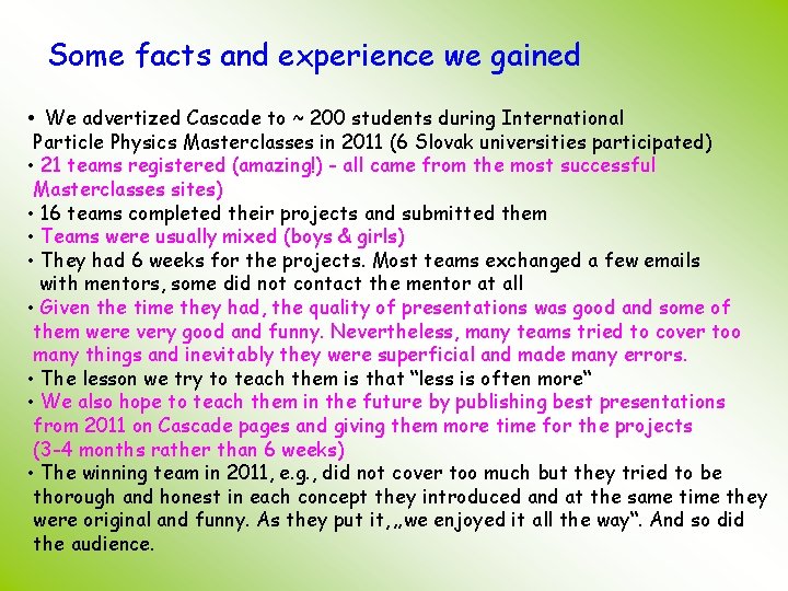 Some facts and experience we gained • We advertized Cascade to ~ 200 students