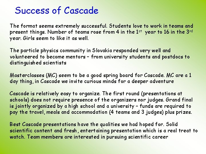 Success of Cascade The format seems extremely successful. Students love to work in teams