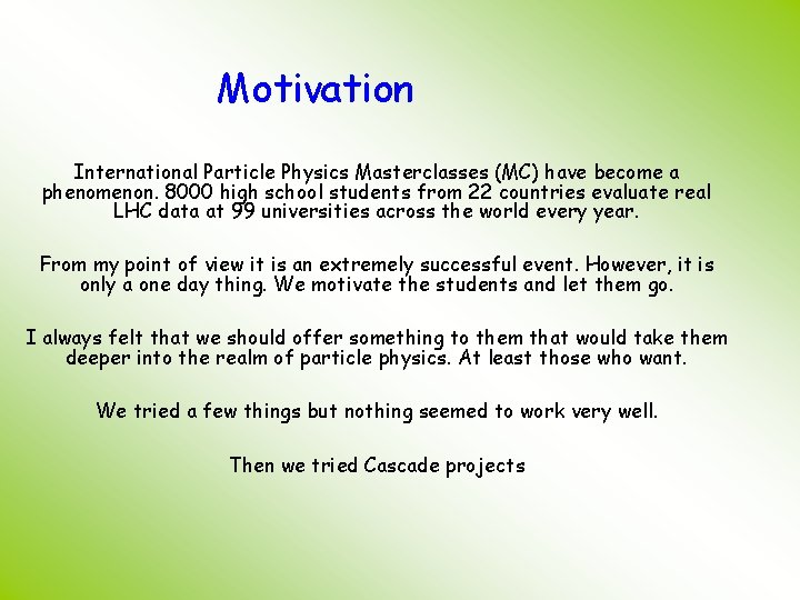 Motivation International Particle Physics Masterclasses (MC) have become a phenomenon. 8000 high school students