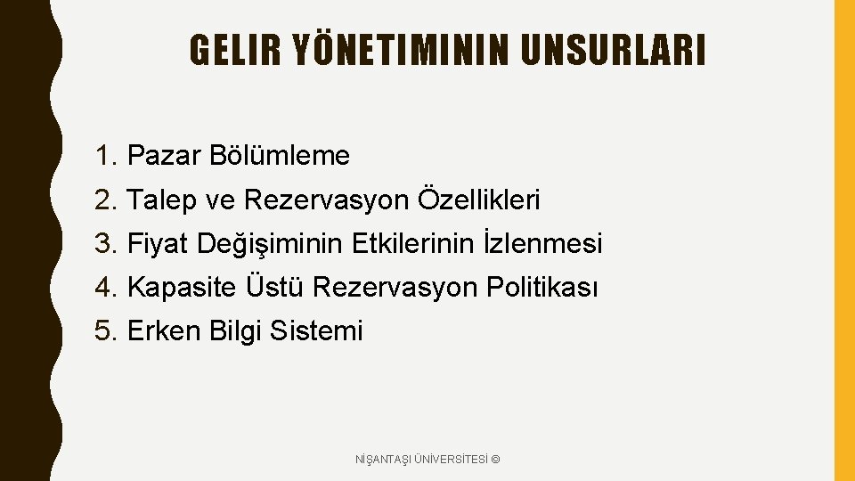 GELIR YÖNETIMININ UNSURLARI 1. Pazar Bölümleme 2. Talep ve Rezervasyon Özellikleri 3. Fiyat Değişiminin