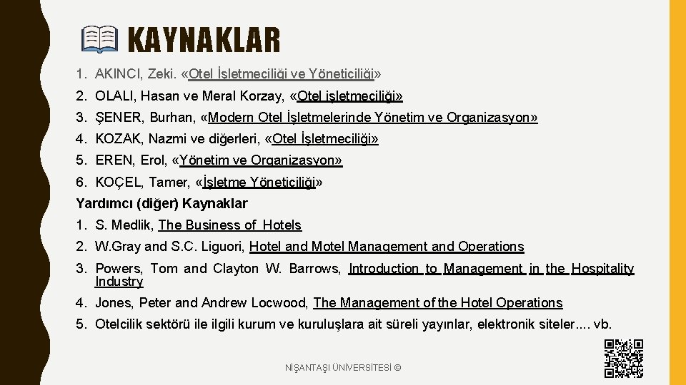 KAYNAKLAR 1. AKINCI, Zeki. «Otel İşletmeciliği ve Yöneticiliği» 2. OLALI, Hasan ve Meral Korzay, KAYNAKLAR 1. AKINCI, Zeki. «Otel İşletmeciliği ve Yöneticiliği» 2. OLALI, Hasan ve Meral Korzay,