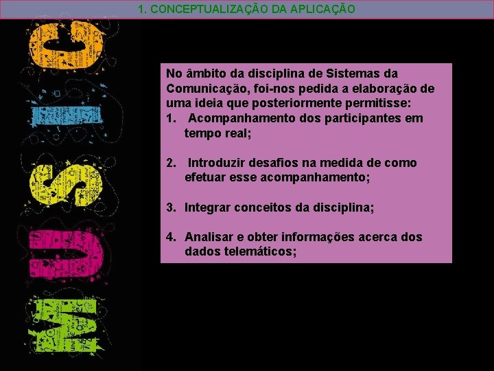 1. CONCEPTUALIZAÇÃO DA APLICAÇÃO No âmbito da disciplina de Sistemas da Comunicação, foi-nos pedida