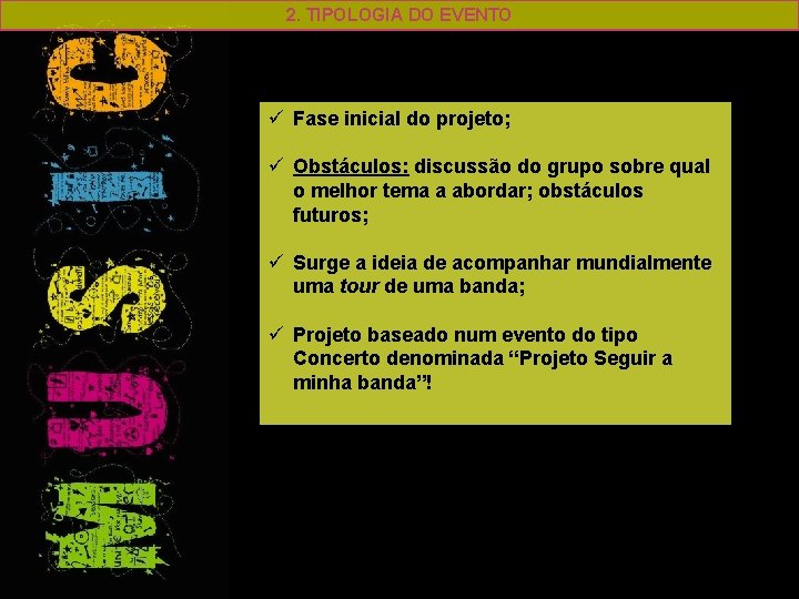 2. TIPOLOGIA DO EVENTO ü Fase inicial do projeto; ü Obstáculos: discussão do grupo