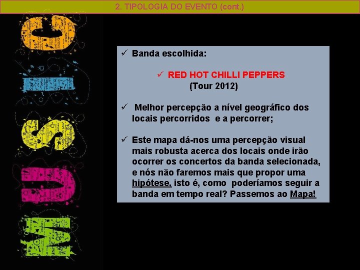 2. TIPOLOGIA DO EVENTO (cont. ) ü Banda escolhida: ü RED HOT CHILLI PEPPERS