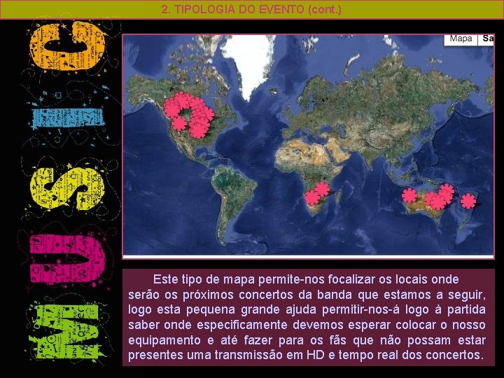 2. TIPOLOGIA DO EVENTO (cont. ) Este tipo de mapa permite-nos focalizar os locais