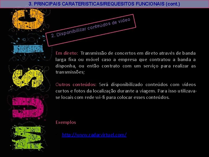 3. PRINCIPAIS CARATERISTICAS/REQUESITOS FUNCIONAIS (cont. ) ídeo de v s o d nteú o