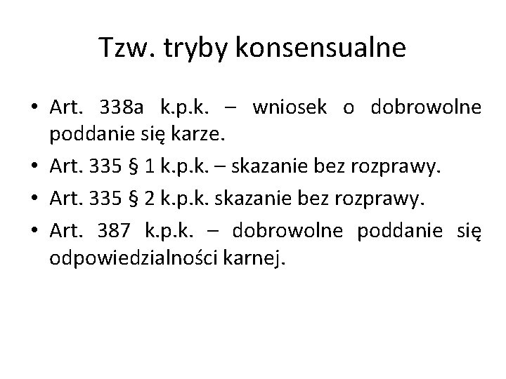 Tzw. tryby konsensualne • Art. 338 a k. p. k. – wniosek o dobrowolne