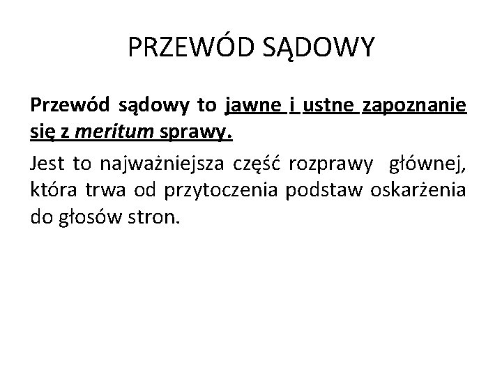 PRZEWÓD SĄDOWY Przewód sądowy to jawne i ustne zapoznanie się z meritum sprawy. Jest