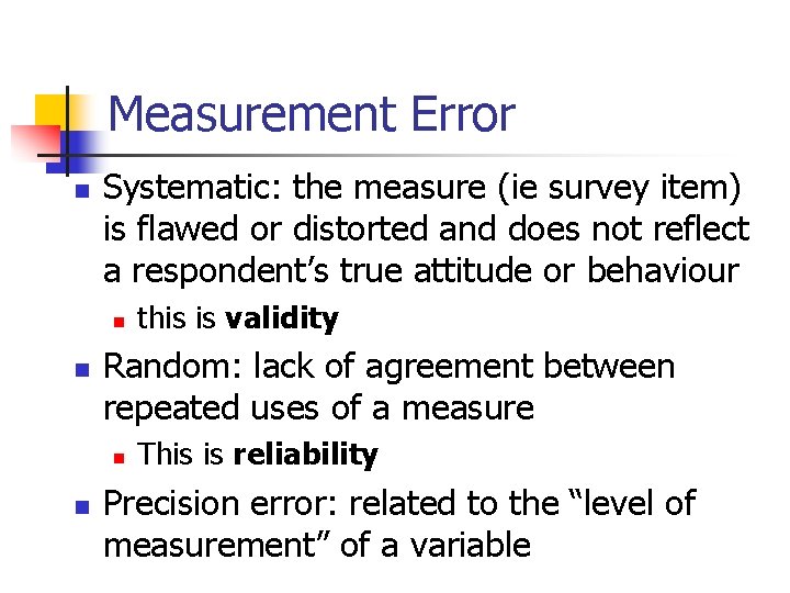 Measurement Error n Systematic: the measure (ie survey item) is flawed or distorted and