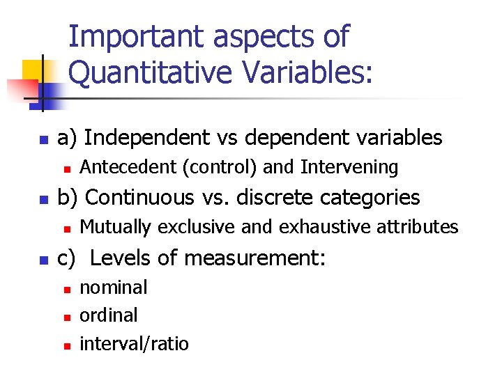 Important aspects of Quantitative Variables: n a) Independent vs dependent variables n n b)