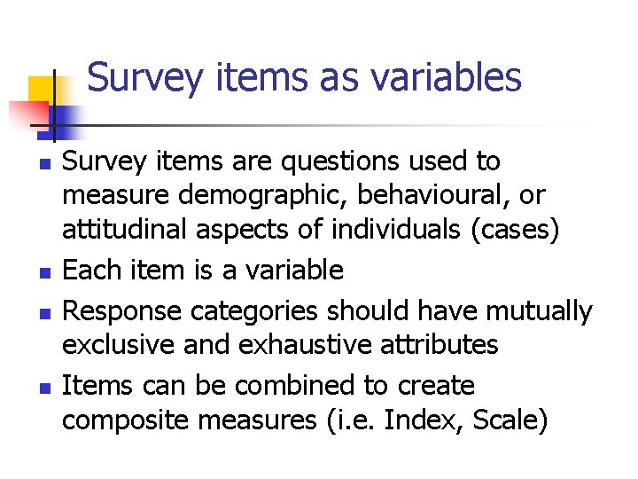 Survey items as variables n n Survey items are questions used to measure demographic,