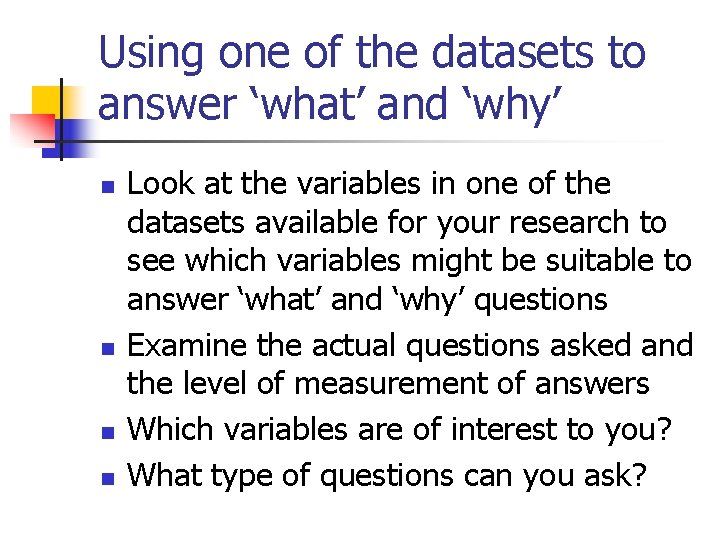 Using one of the datasets to answer ‘what’ and ‘why’ n n Look at