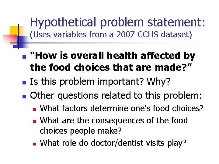 Hypothetical problem statement: (Uses variables from a 2007 CCHS dataset) n n n “How