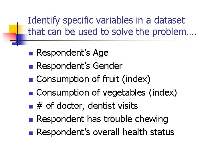 Identify specific variables in a dataset that can be used to solve the problem….