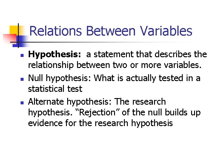 Relations Between Variables n n n Hypothesis: a statement that describes the relationship between