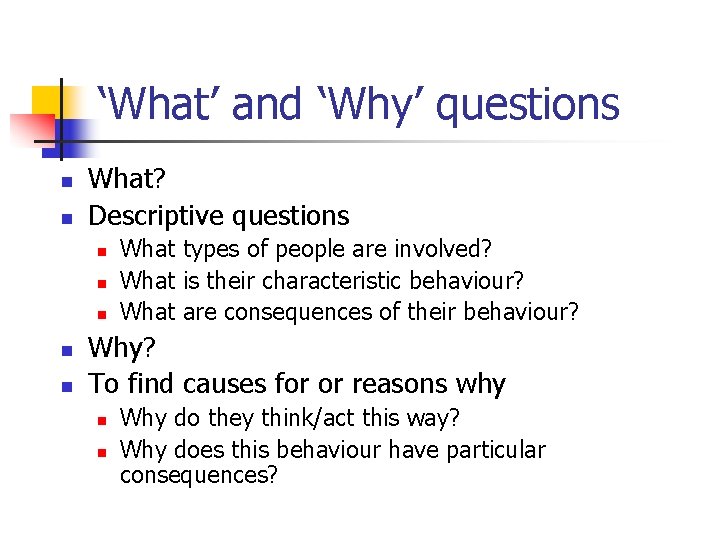 ‘What’ and ‘Why’ questions n n What? Descriptive questions n n n What types