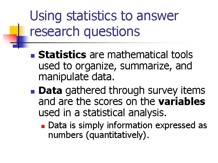 Using statistics to answer research questions n n Statistics are mathematical tools used to