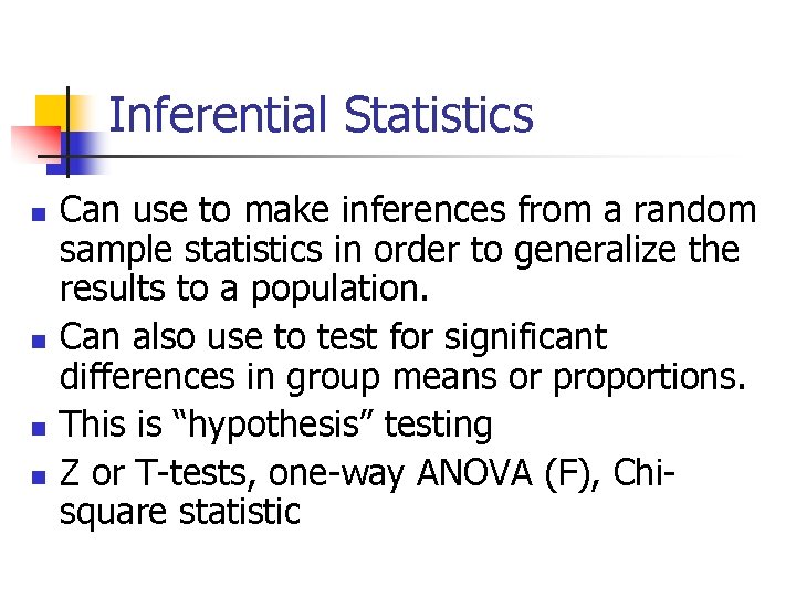 Inferential Statistics n n Can use to make inferences from a random sample statistics