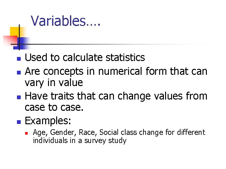 Variables…. n n Used to calculate statistics Are concepts in numerical form that can