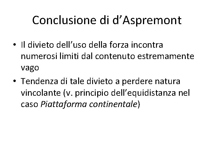 Conclusione di d’Aspremont • Il divieto dell’uso della forza incontra numerosi limiti dal contenuto