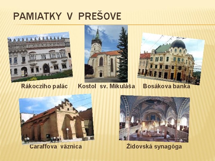 PAMIATKY V PREŠOVE Rákocziho palác Kostol sv. Mikuláša Bosákova banka Caraffova väznica Židovská synagóga