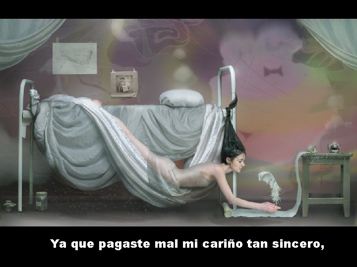 Ya que pagaste mal mi cariño tan sincero, 