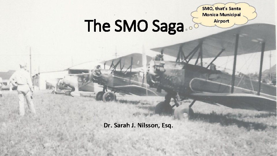 The SMO Saga SMO, that’s Santa Monica Municipal Airport Dr. Sarah J. Nilsson, Esq.