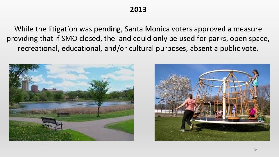 2013 While the litigation was pending, Santa Monica voters approved a measure providing that