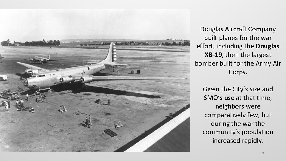 Douglas Aircraft Company built planes for the war effort, including the Douglas XB-19, then