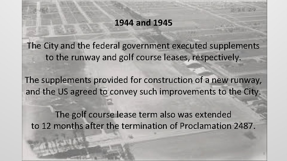 1944 and 1945 The City and the federal government executed supplements to the runway