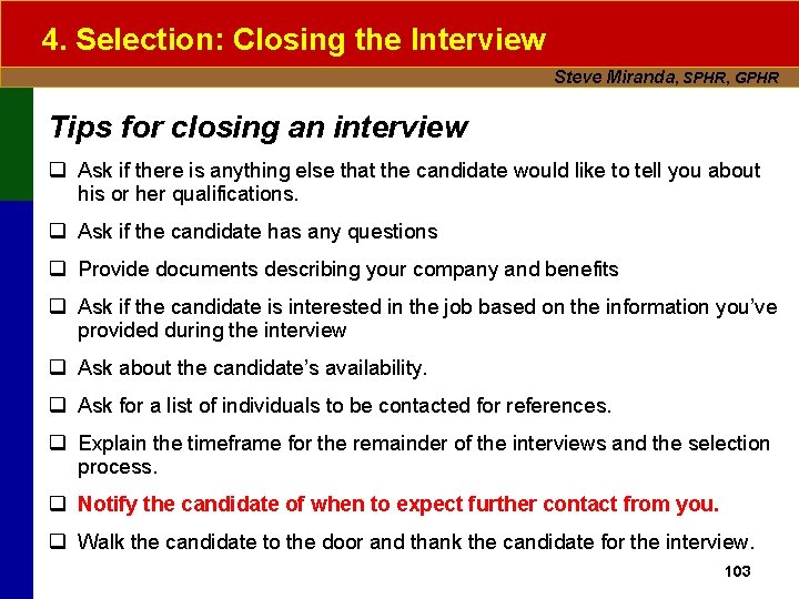 4. Selection: Closing the Interview Steve Miranda, SPHR, GPHR Tips for closing an interview