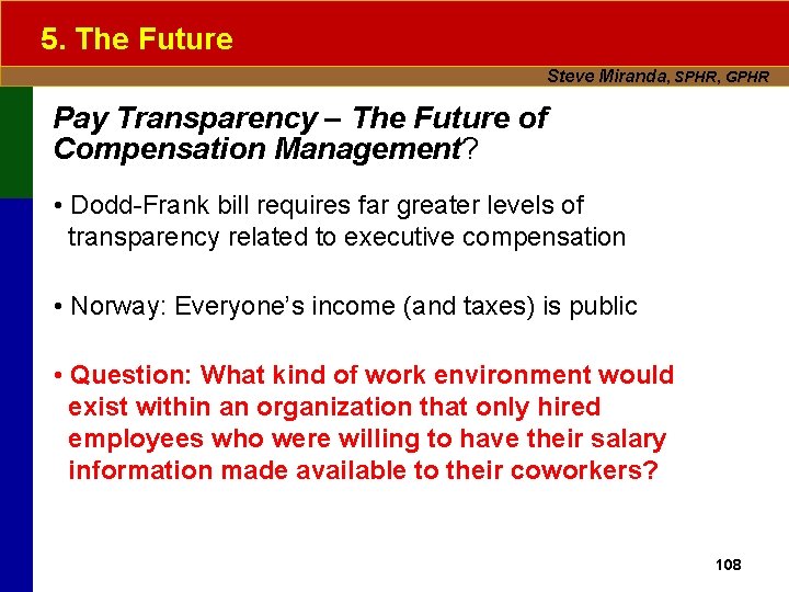 5. The Future Steve Miranda, SPHR, GPHR Pay Transparency – The Future of Compensation