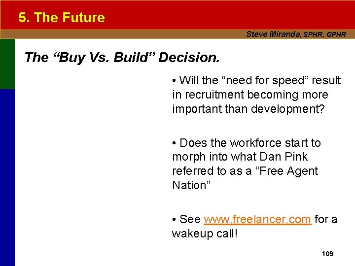 5. The Future Steve Miranda, SPHR, GPHR The “Buy Vs. Build” Decision. • Will