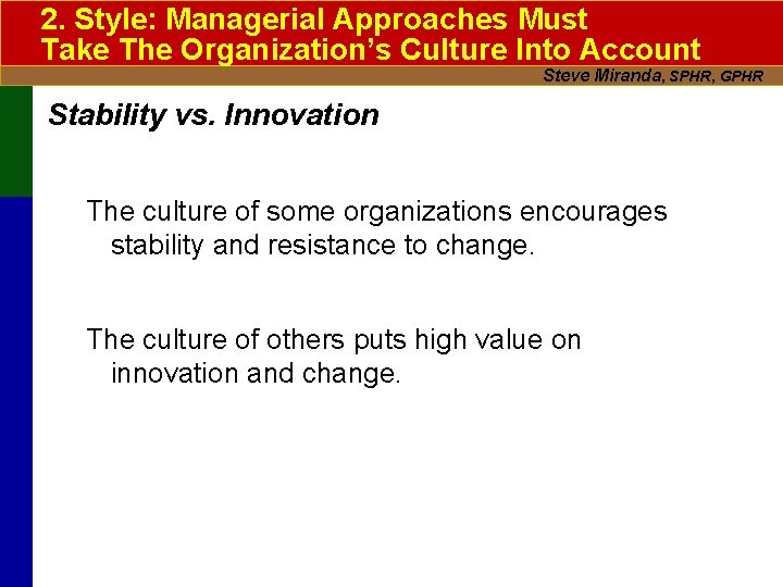 2. Style: Managerial Approaches Must Take The Organization’s Culture Into Account Steve Miranda, SPHR,
