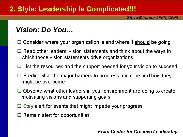 2. Style: Leadership Is Complicated!!! Steve Miranda, SPHR, GPHR Vision: Do You… q Consider