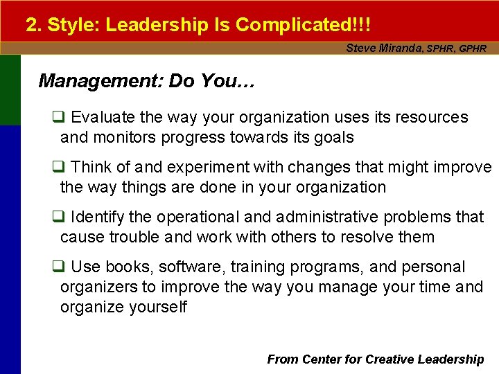 2. Style: Leadership Is Complicated!!! Steve Miranda, SPHR, GPHR Management: Do You… q Evaluate