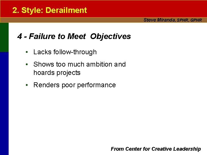 2. Style: Derailment Steve Miranda, SPHR, GPHR 4 - Failure to Meet Objectives •