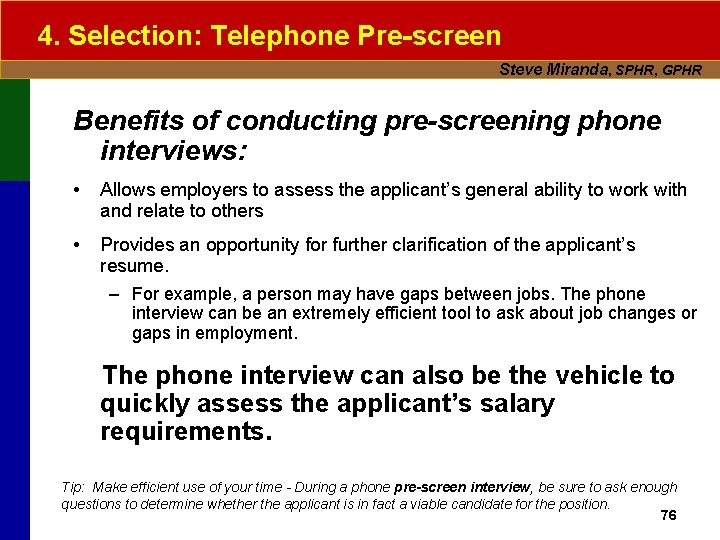 4. Selection: Telephone Pre-screen Steve Miranda, SPHR, GPHR Benefits of conducting pre-screening phone interviews: