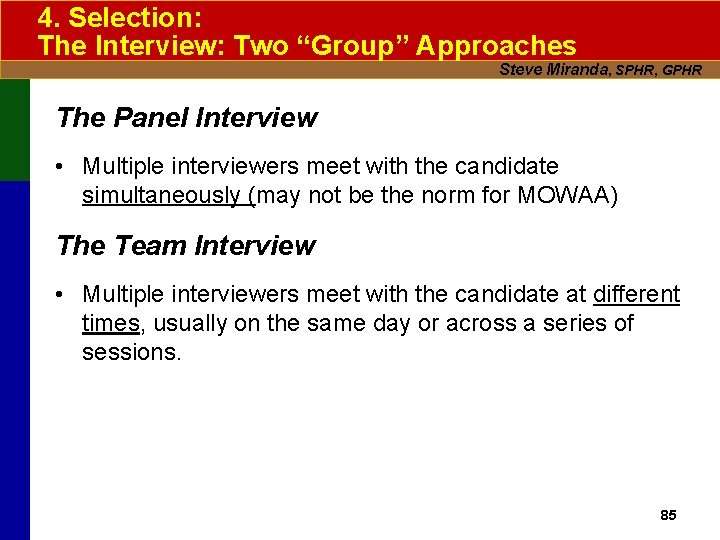 4. Selection: The Interview: Two “Group” Approaches Steve Miranda, SPHR, GPHR The Panel Interview