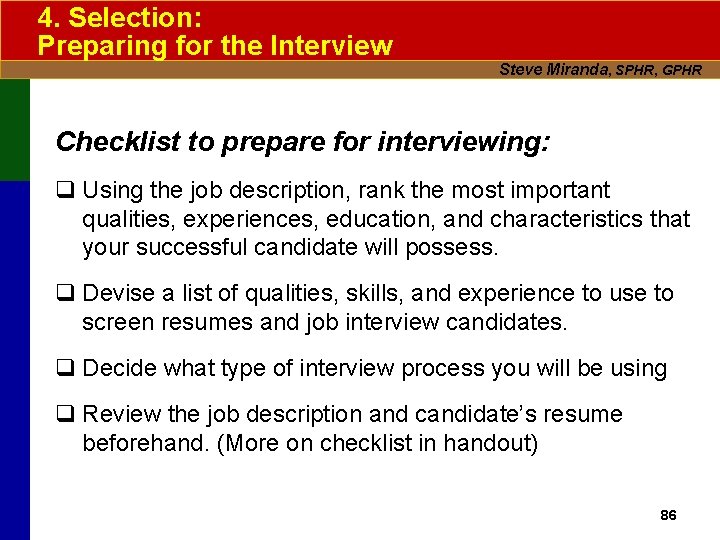 4. Selection: Preparing for the Interview Steve Miranda, SPHR, GPHR Checklist to prepare for