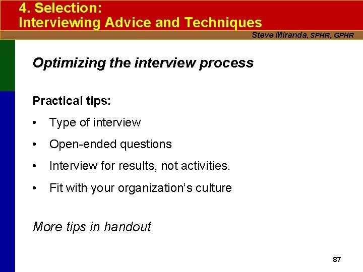 4. Selection: Interviewing Advice and Techniques Steve Miranda, SPHR, GPHR Optimizing the interview process