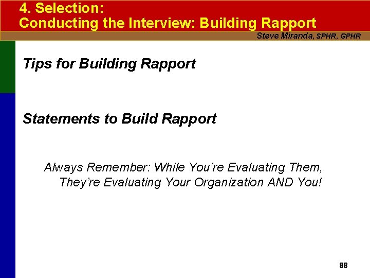 4. Selection: Conducting the Interview: Building Rapport Steve Miranda, SPHR, GPHR Tips for Building